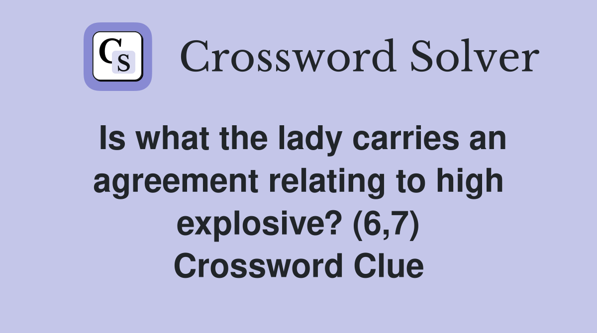 Is what the lady carries an agreement relating to high explosive? (6,7
